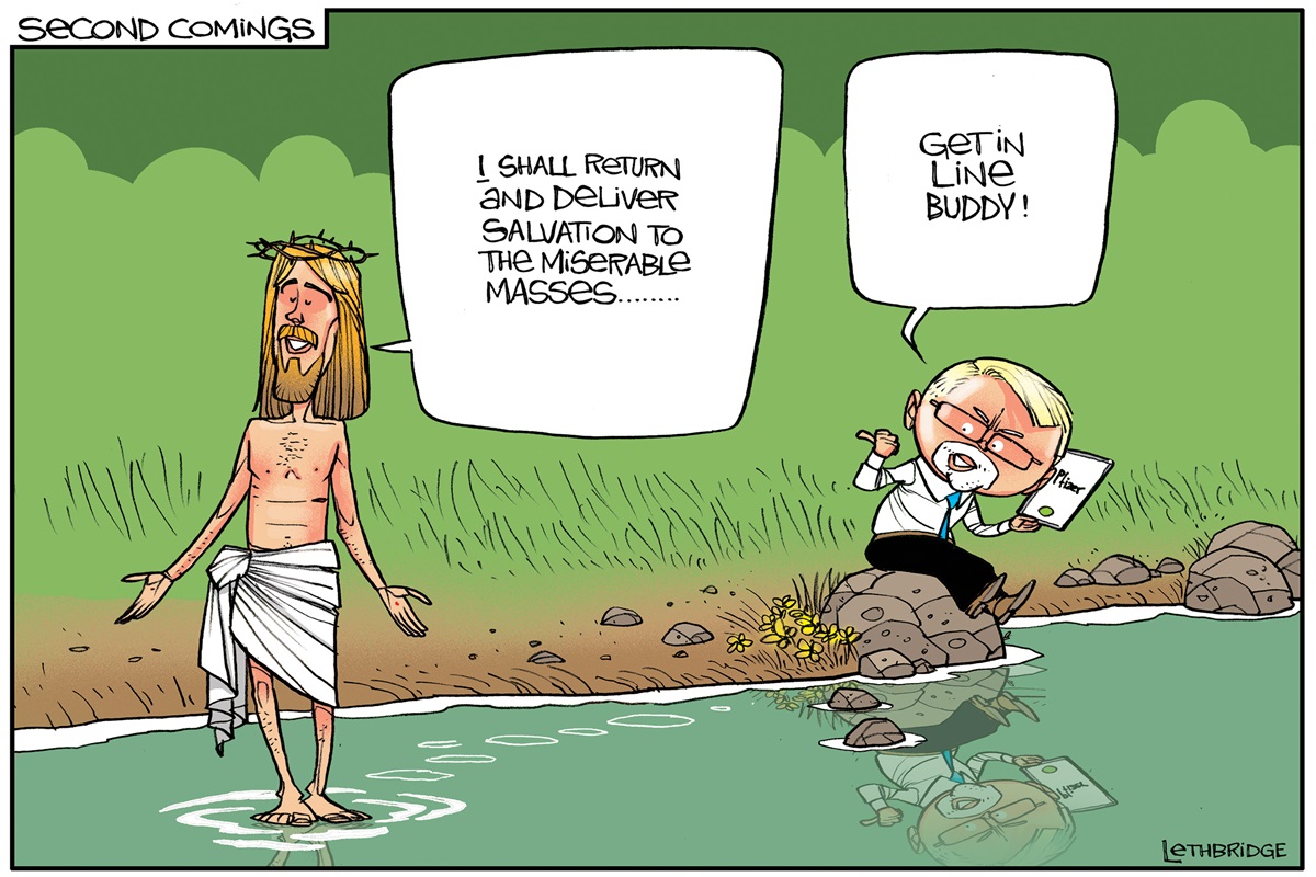 Jesus says, 'I shall return and deliver salvation to the miserable masses'. Kevin Rudd sits on a rock holding a phone with Pfizer on the other end. He says, 'Get in line buddy!'