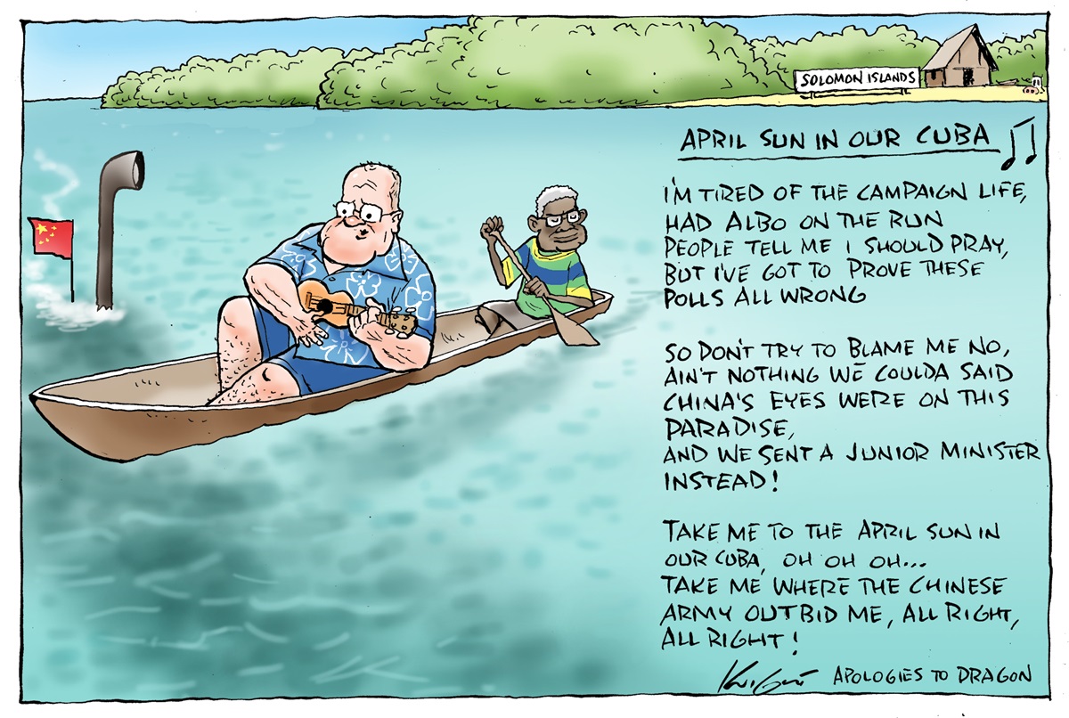 Scott Morrison is singing a parody of 'April Sun in Cuba' while being paddled out of the Solomon Islands. A Chinese submarine is lurking nearby.