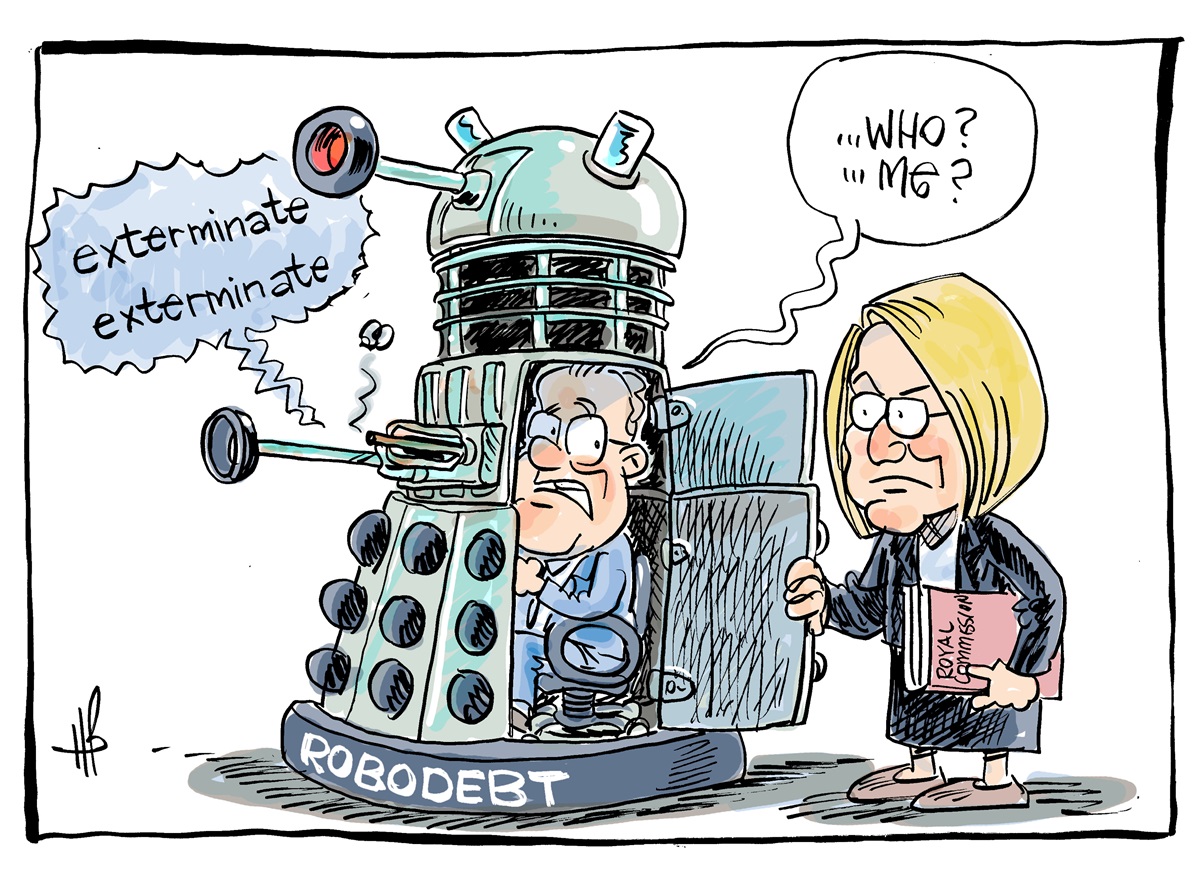 Scott Morrison drives a 'robodebt' robot saying 'exterminate'. A blonde woman holding a 'Royal Commission' book discovers him. Morrison says, 'Who? Me?'