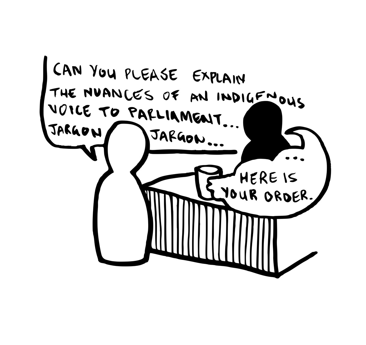 A white figure at a counter asks, 'Can you please explain the nuances of an Indigenous Voice to Parliament... jargon jargon...' The black figure behind the counter replies with a cup, 'Here is your order'.