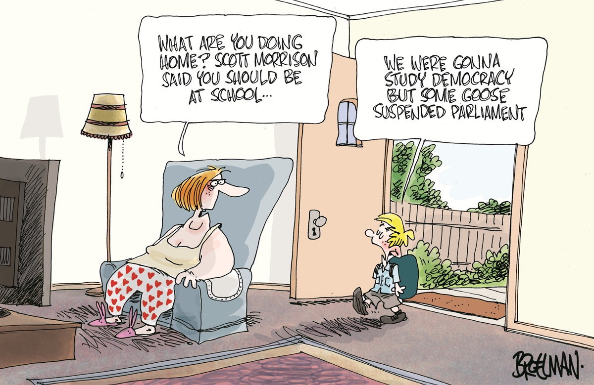 A mother sits in front of a TV. Her child walks in the door. She says, 'What are you doing home? Scott Morrison said you should be at school'. Child responds, 'We were gonna study democracy but some goose suspended parliament'.