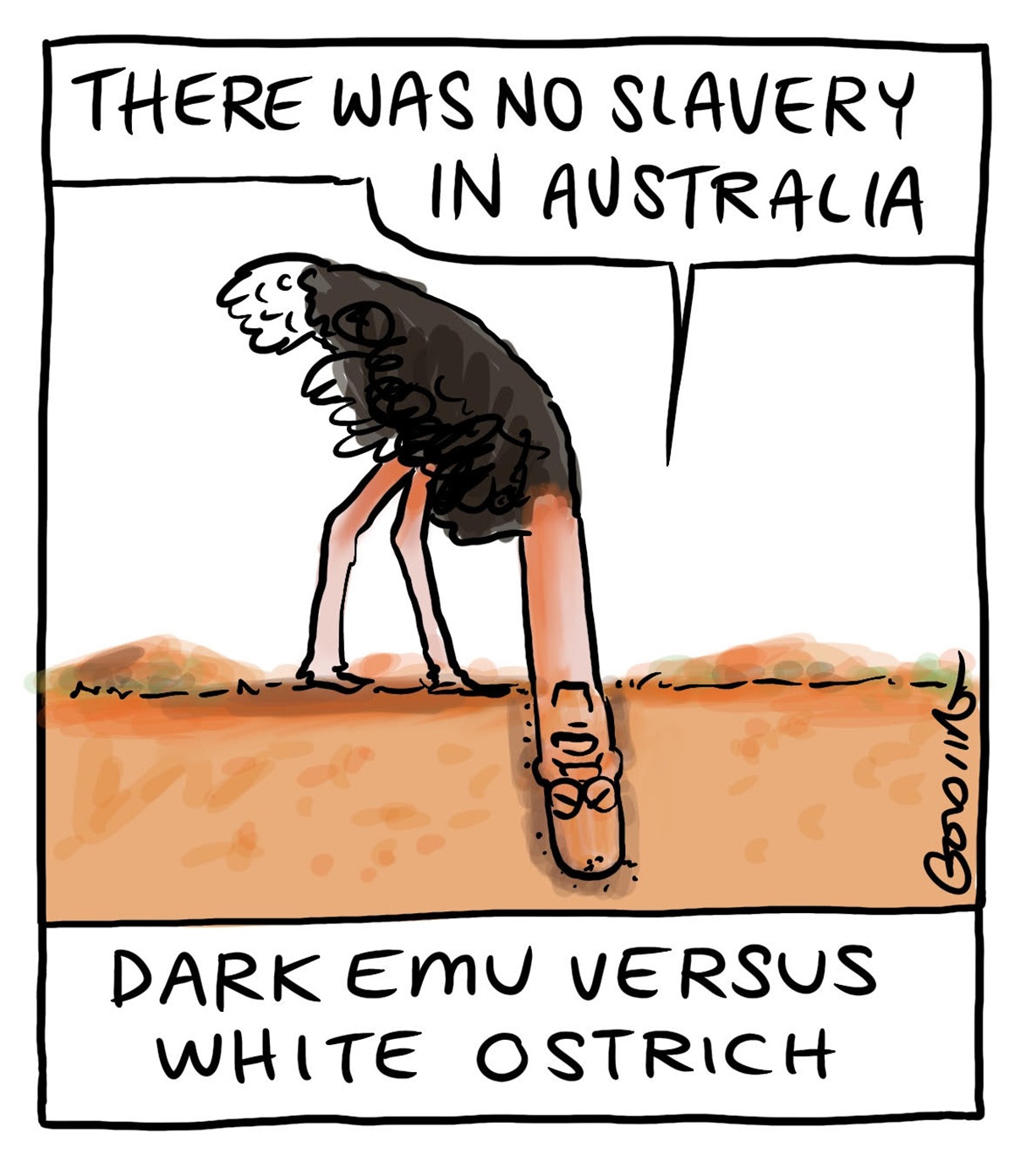 Scott Morrison is an ostrich. His head in buried in sand. He says, 'There was no slavery in Australia'. Text beneath reads: 'Dark emu versus white ostrich'.