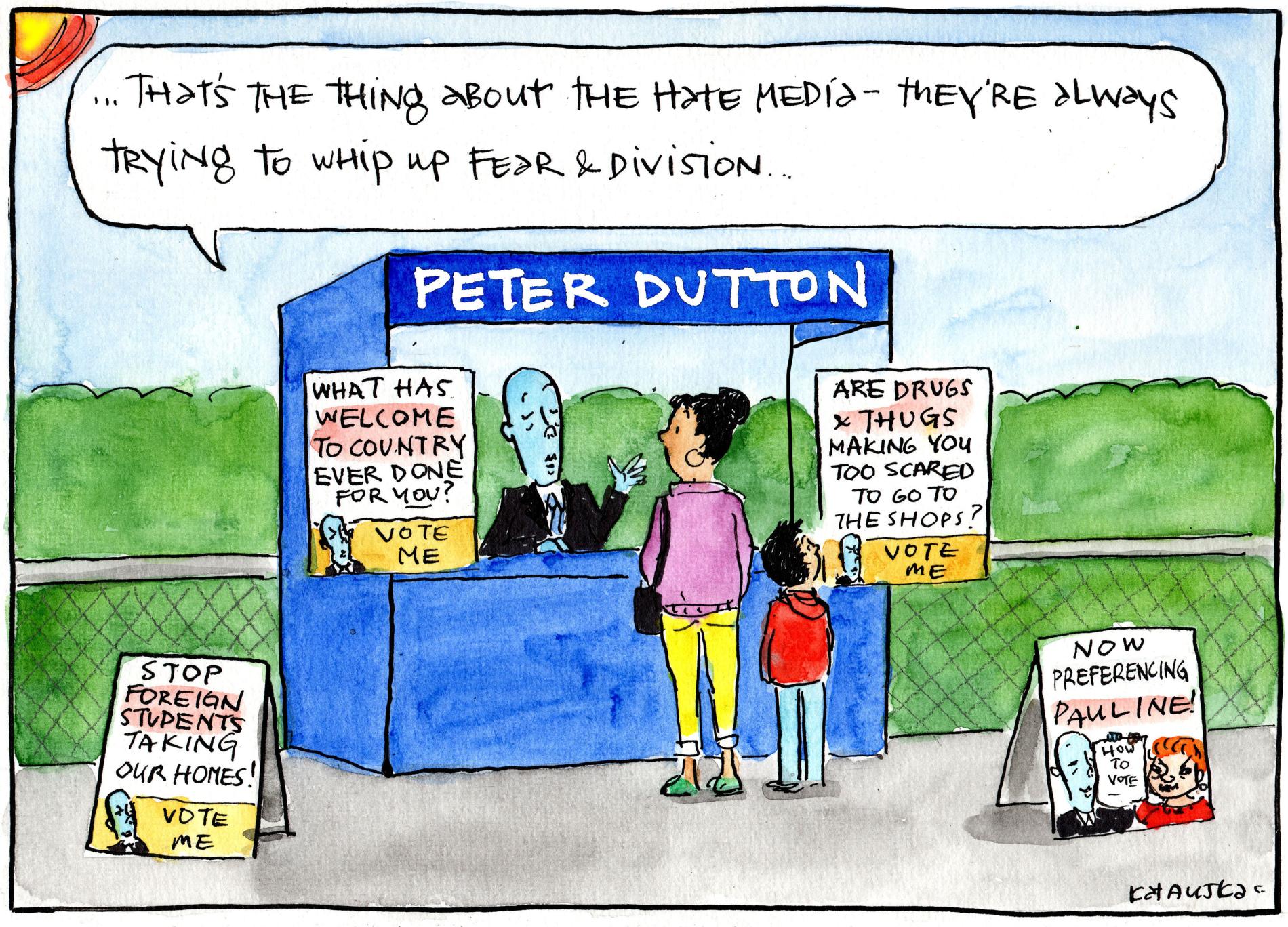 Former Liberal leader Peter Dutton tells a woman, 'That's the thing about the hate media – they're always trying to whip up fear and division.' He is surrounded by fear-mongering signs about foreign students and drugs. 