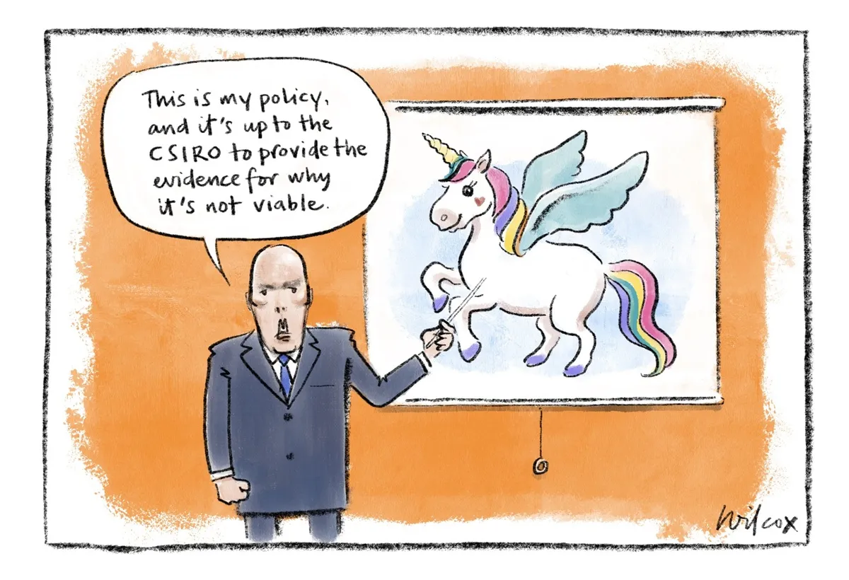 Opposition Leader Peter Dutton says, 'This is my policy, and it's up to the CSIRO to provide the evidence for why it's not viable.' He points to a picture of a winged unicorn. Opposition Leader Peter Dutton says, 'This is my policy, and it's up to the CSIRO to provide the evidence for why it's not viable.' He points to a picture of a winged unicorn.