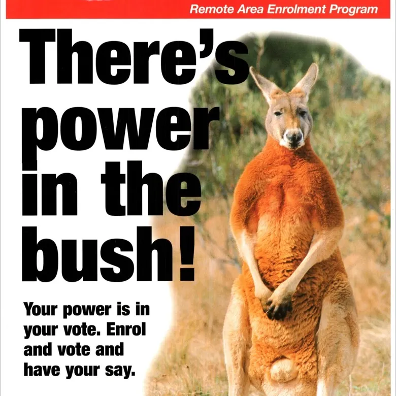 A remote area voting enrolment poster with a kangaroo on it. Text reads 'There's power in the bush! Your power is in your vote. Enrol and vote and have your say.'